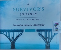 A Survivor's Journey - From Victim to Advocate written by Natasha Simone Alexenko performed by Natasha Simone Alexenko on Audio CD (Unabridged)